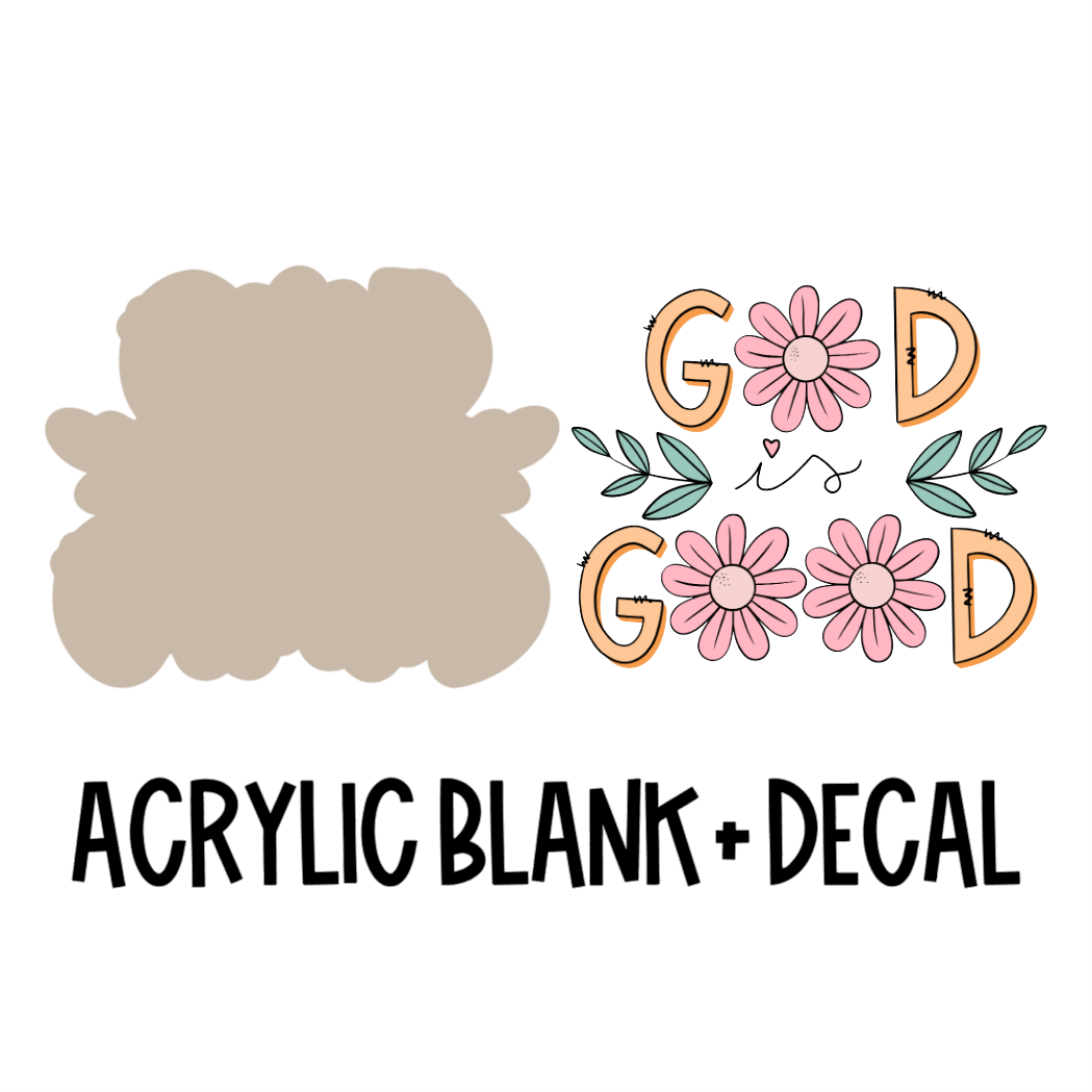 God is Good Acrylic Blank + Decal Set (1 set includes 1 blank and 1 decal)