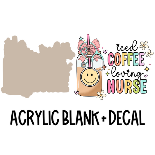 Iced Coffee Loving Nurse Acrylic Blank + Decal Set (1 set includes 1 blank and 1 decal)