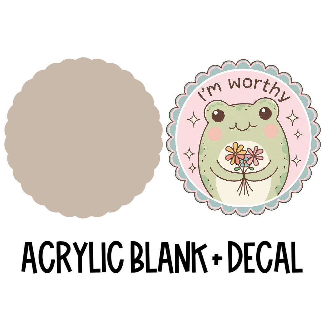 I'm Worthy Frog Acrylic Blank + Decal Set (1 set includes 1 blank and 1 decal)