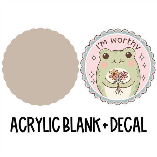 I'm Worthy Frog Acrylic Blank + Decal Set (1 set includes 1 blank and 1 decal)