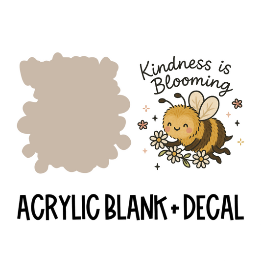 Kindness is Blooming Bee Acrylic Blank + Decal Set (1 set includes 1 blank and 1 decal)